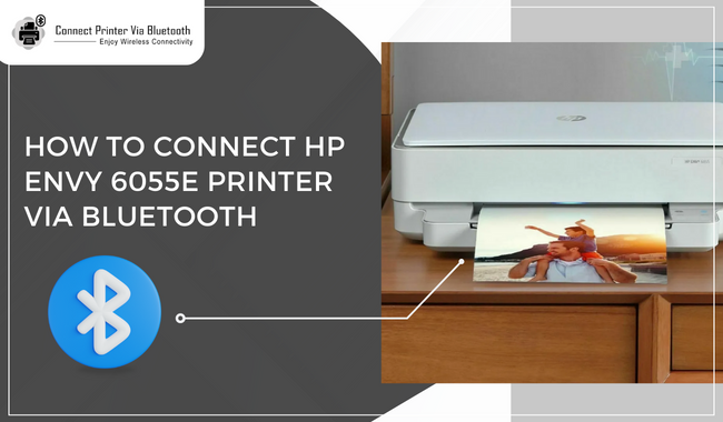 How to Connect HP Envy 6055e Printer via Bluetooth?