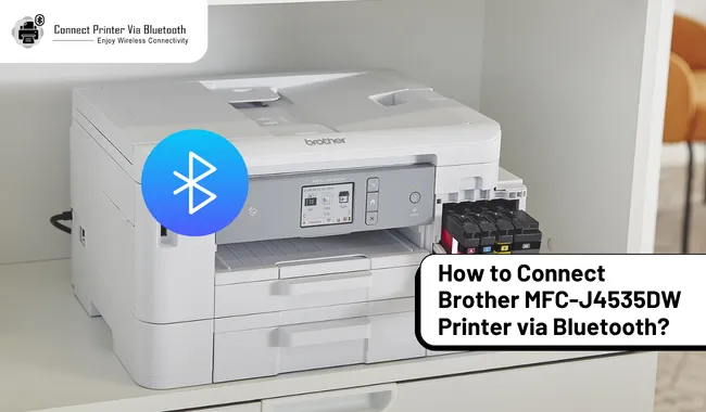How to Connect Brother MFC-J4535DW Printer via Bluetooth?