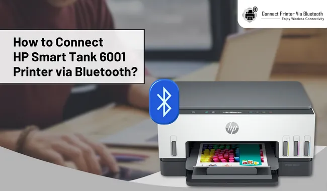How to Connect HP Smart Tank 6001 Printer via Bluetooth?