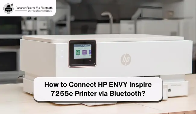 How to Connect HP ENVY Inspire 7255e Printer via Bluetooth?