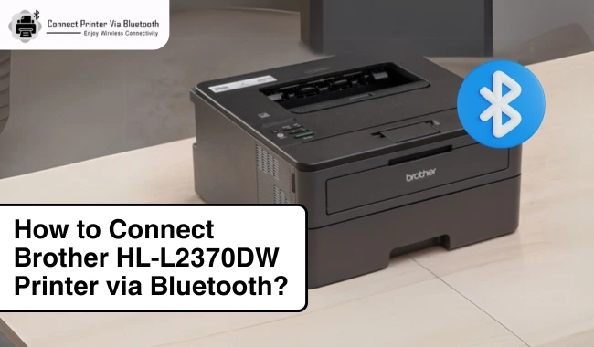 How to Connect Brother HL-L2370DW Printer via Bluetooth?