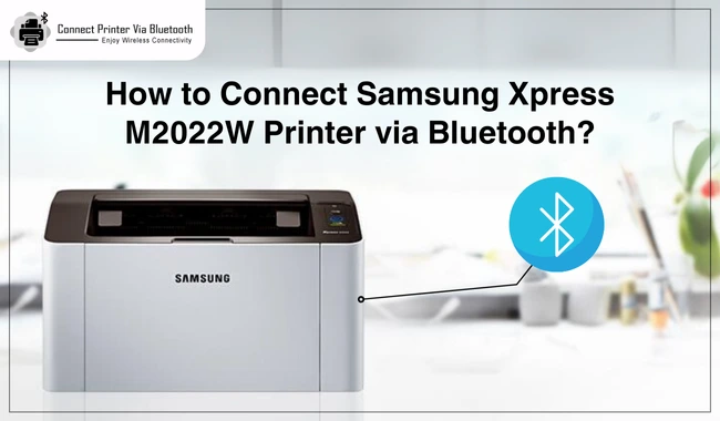 How to Connect Samsung Xpress M2022W Printer via Bluetooth?